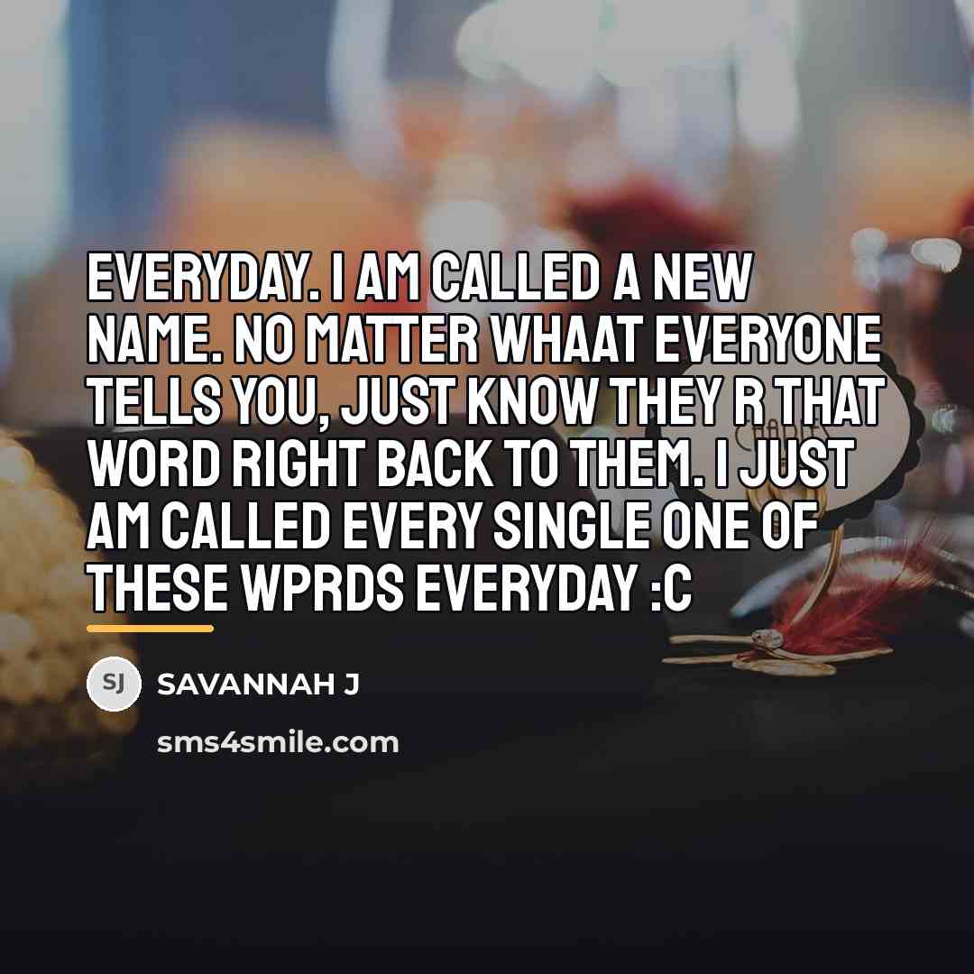“Everyday. I am called a new name. No matter whaat…” quote by Savannah J