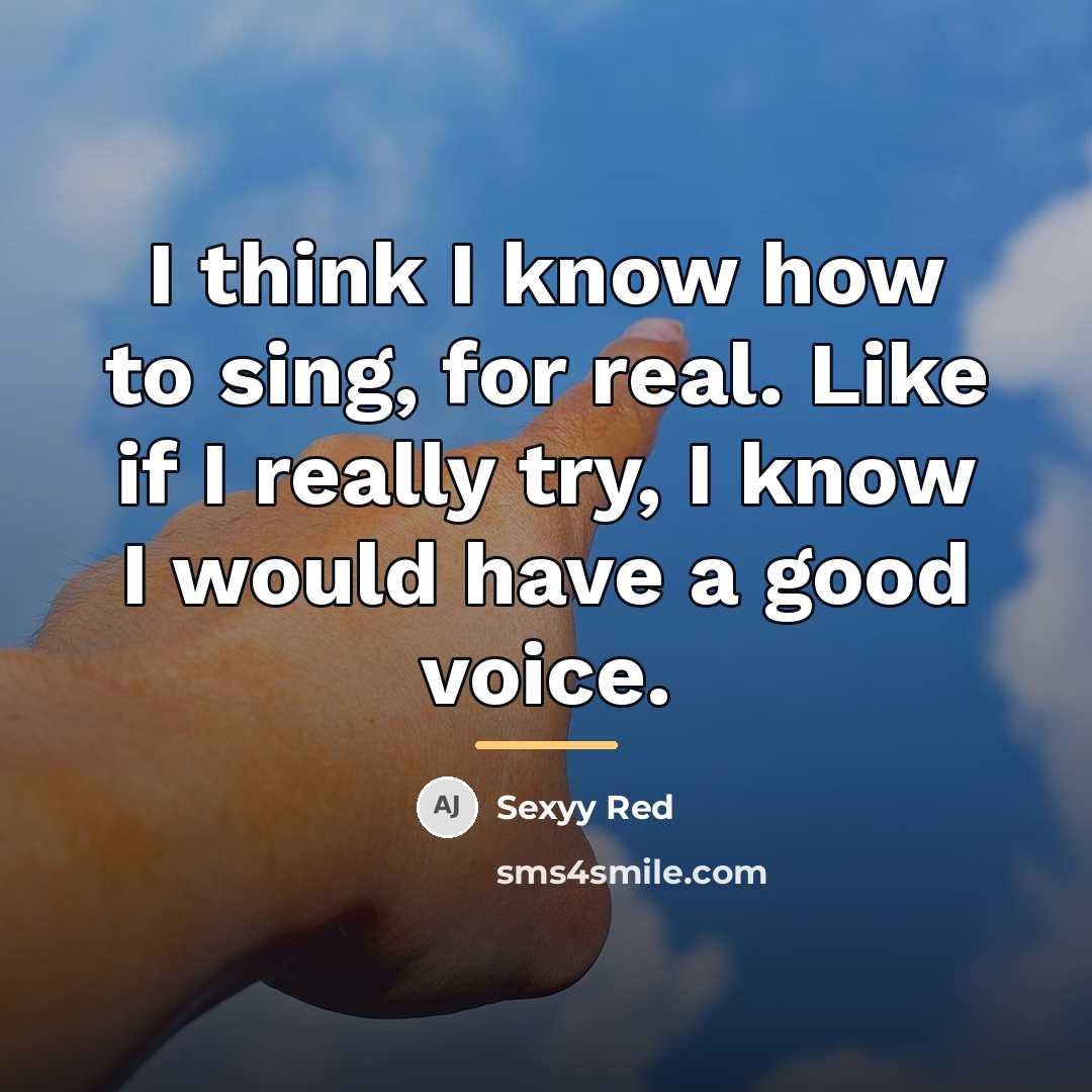 “I think I know how to sing, for real. Like…” quote by Sexyy Red