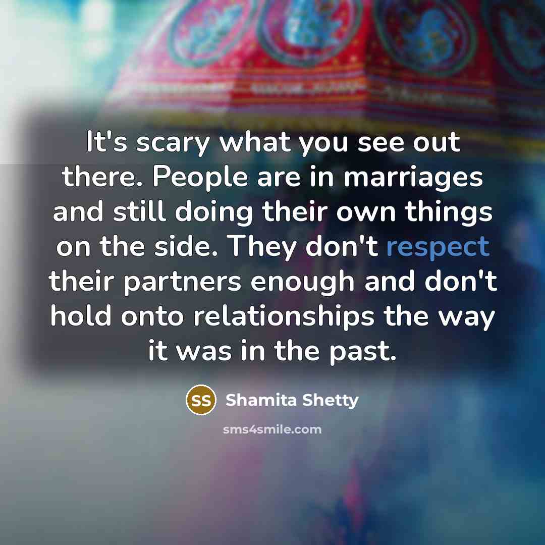 “It's scary what you see out there. People are in…” quote by Shamita Shetty