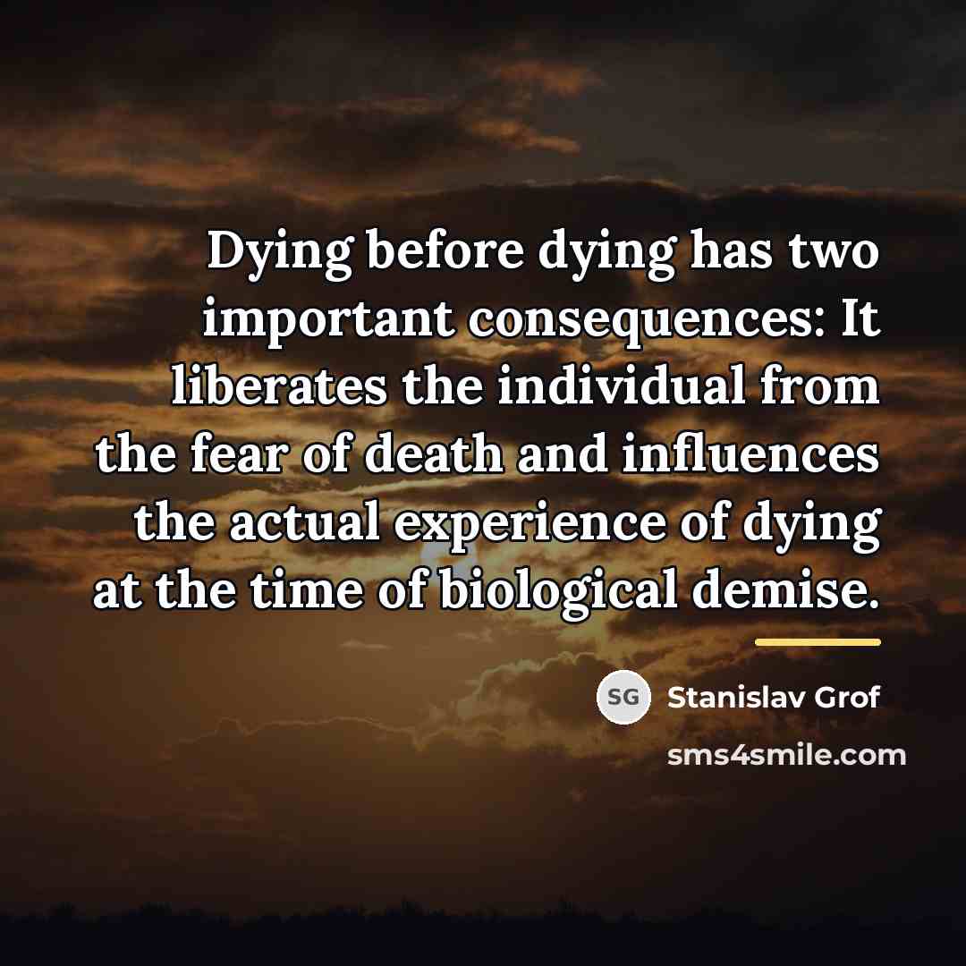 “Dying before dying has two important consequences: It liberates the…” quote by Stanislav Grof