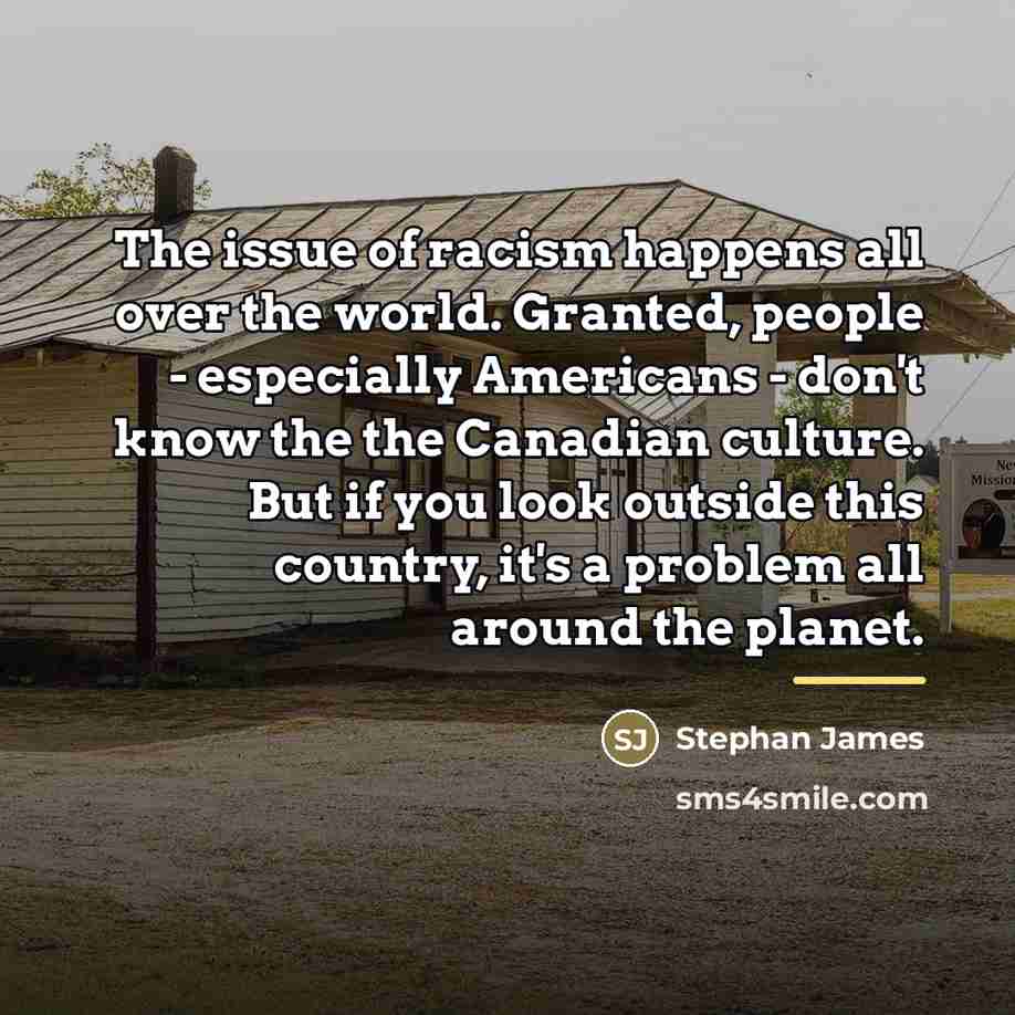 “The issue of racism happens all over the world. Granted,…” quote by Stephan James