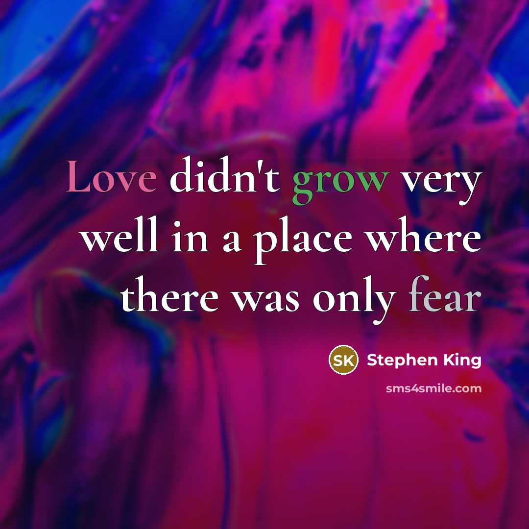 “Love didn't grow very well in a place where there…” quote by Stephen King
