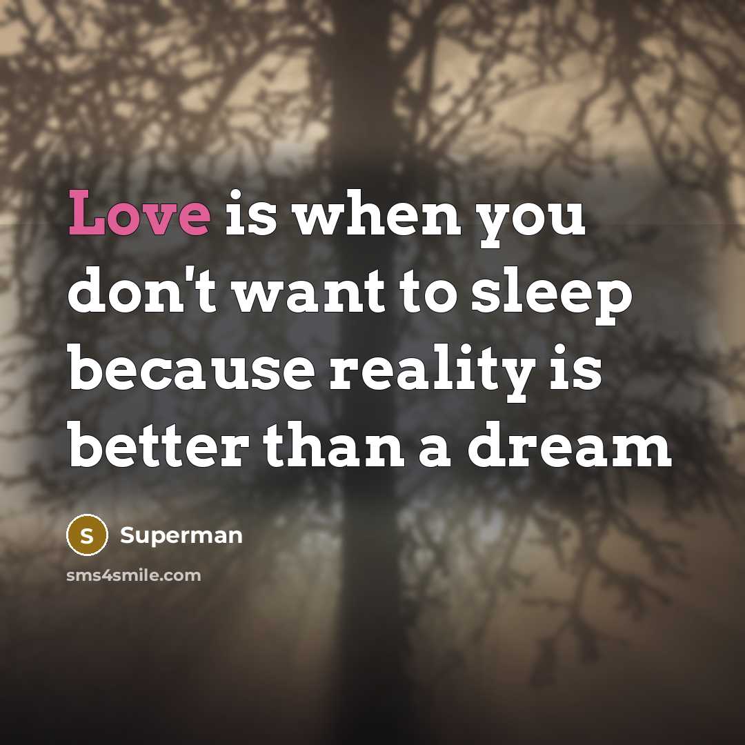 “Love is when you don't want to sleep because reality…” quote by Superman