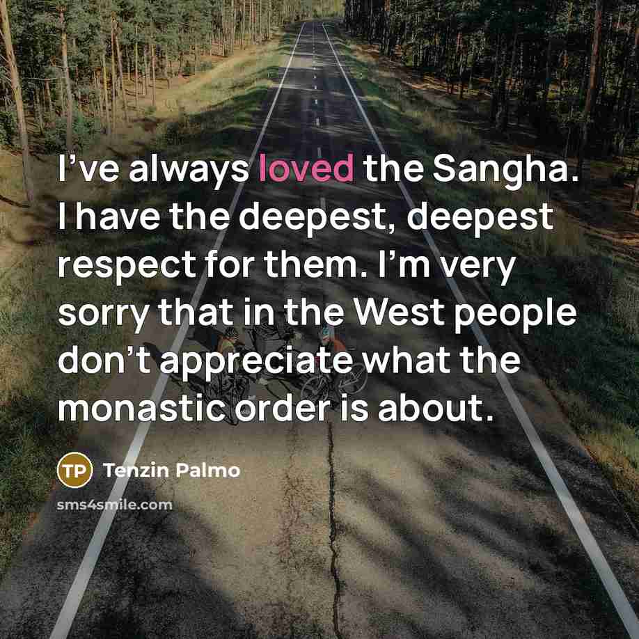 “I've always loved the Sangha. I have the deepest, deepest…” quote by Tenzin Palmo