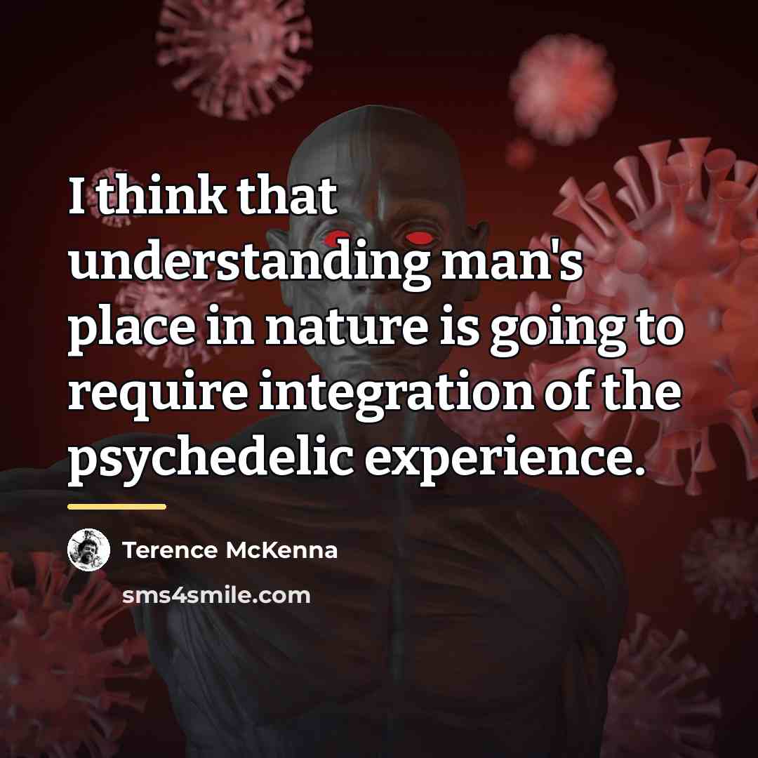 “I think that understanding man's place in nature is going…” quote by Terence McKenna