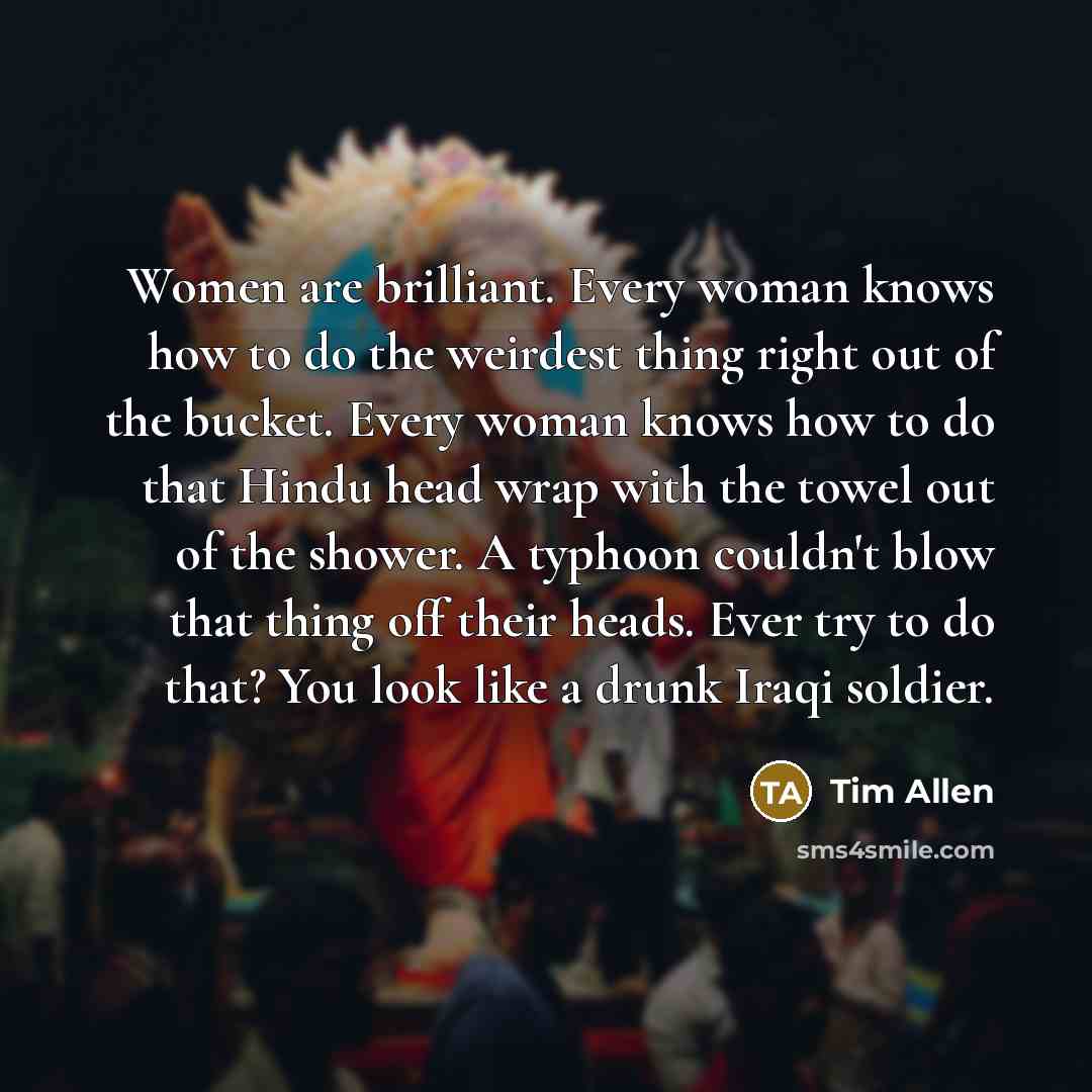 “Women are brilliant. Every woman knows how to do the…” quote by Tim Allen