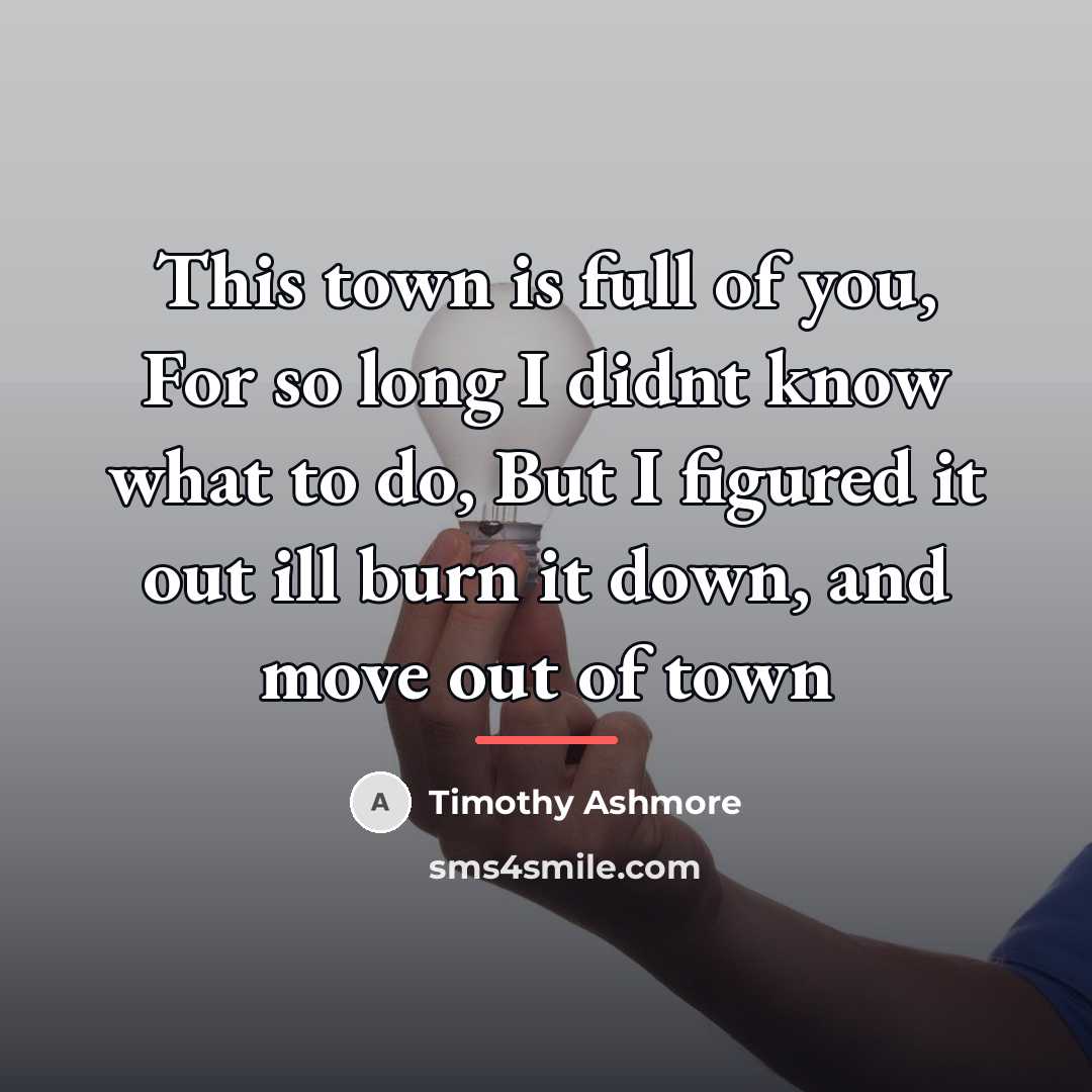 “This town is full of you, For so long I…” quote by Timothy Ashmore