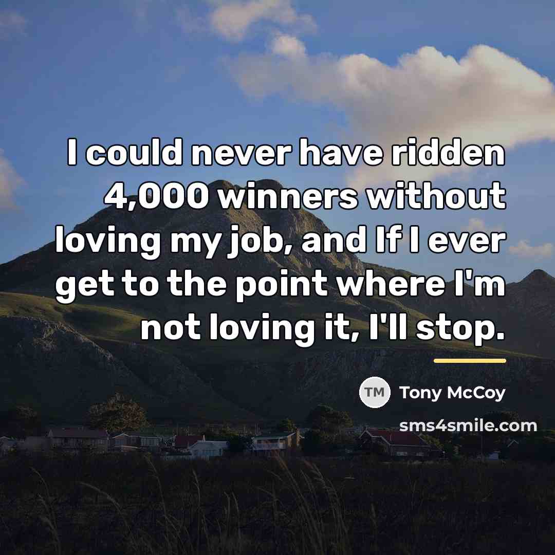 “I could never have ridden 4,000 winners without loving my…” quote by Tony McCoy
