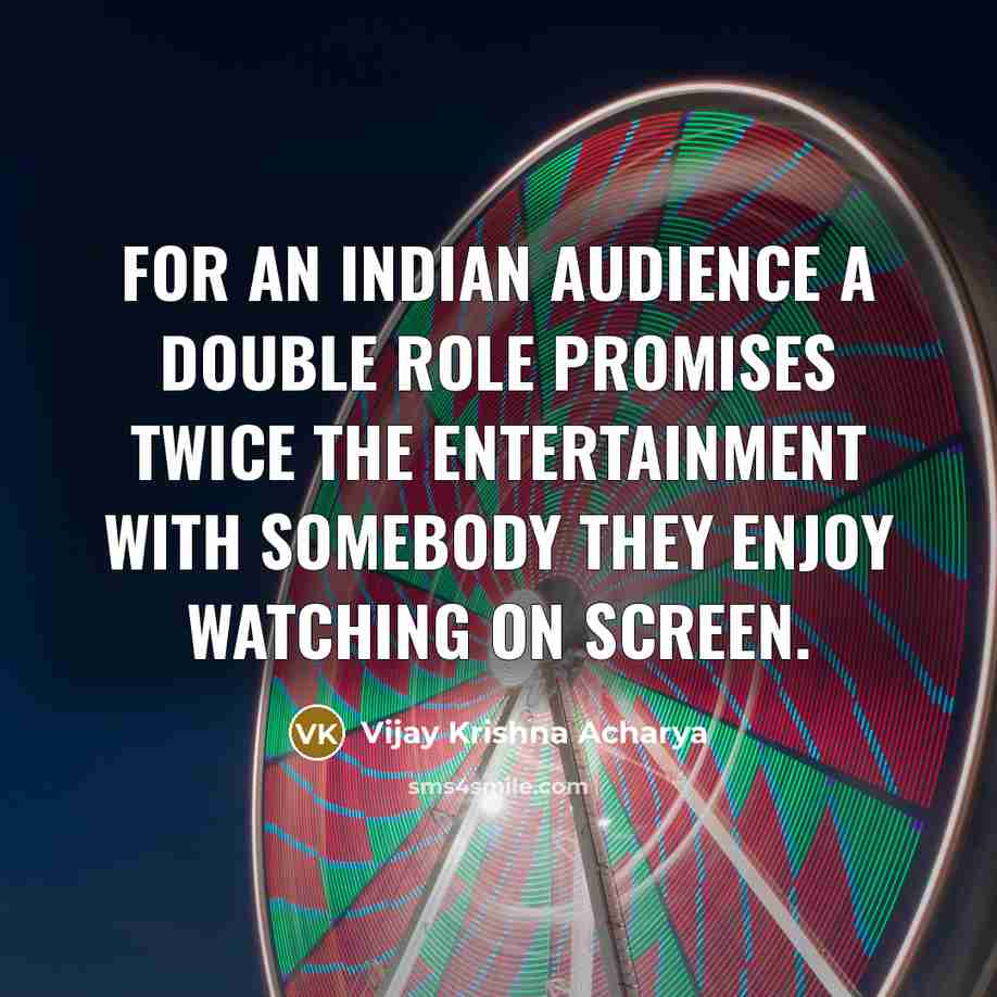 “For an Indian audience a double role promises twice the…” quote by Vijay Krishna Acharya