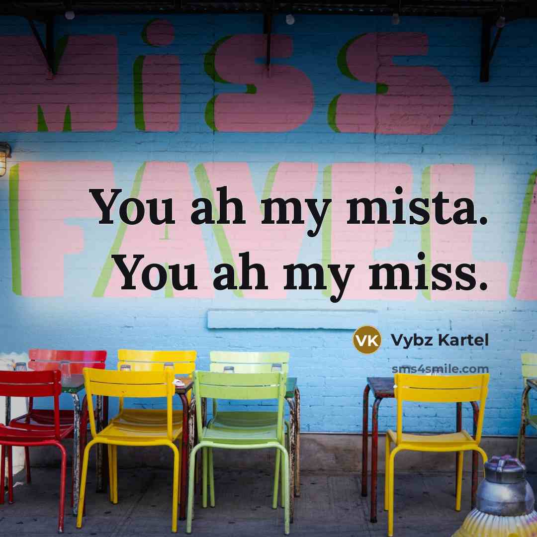 “You ah my mista. You ah my miss.…” quote by Vybz Kartel