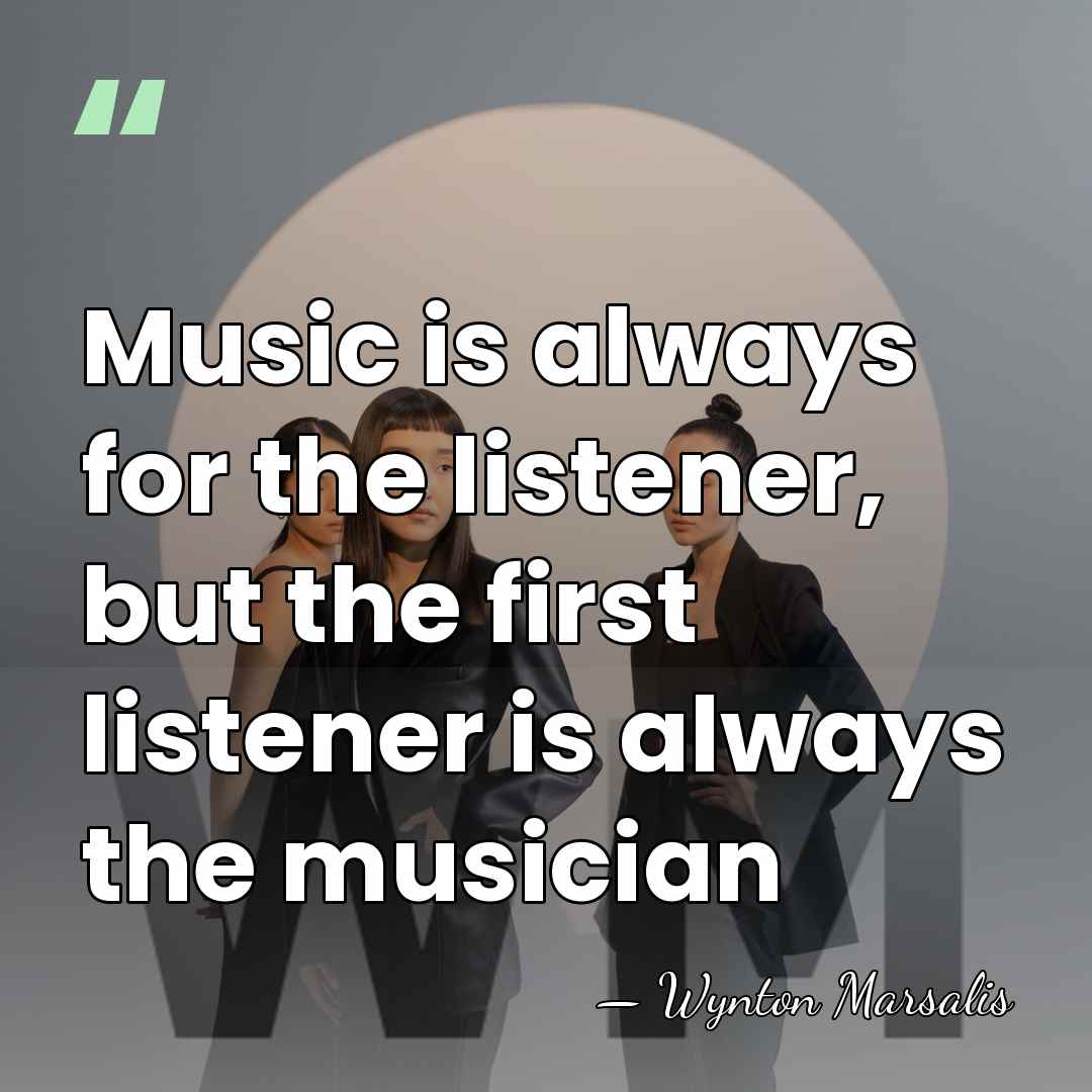 Music is always for the listener, but the first listener is always&hellip; - Wynton Marsalis