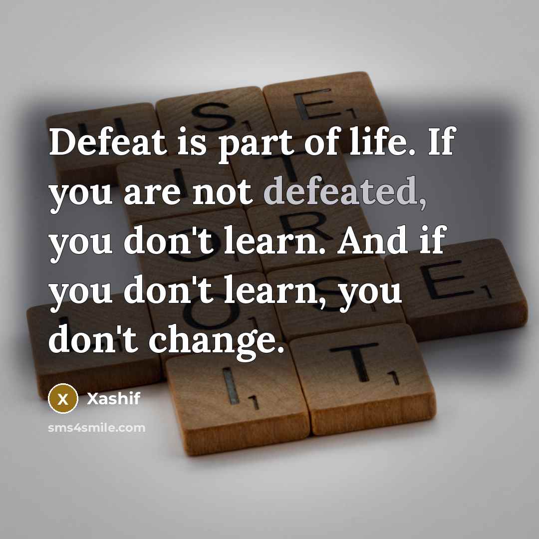 “Defeat is part of life. If you are not defeated,…” quote by Xashif