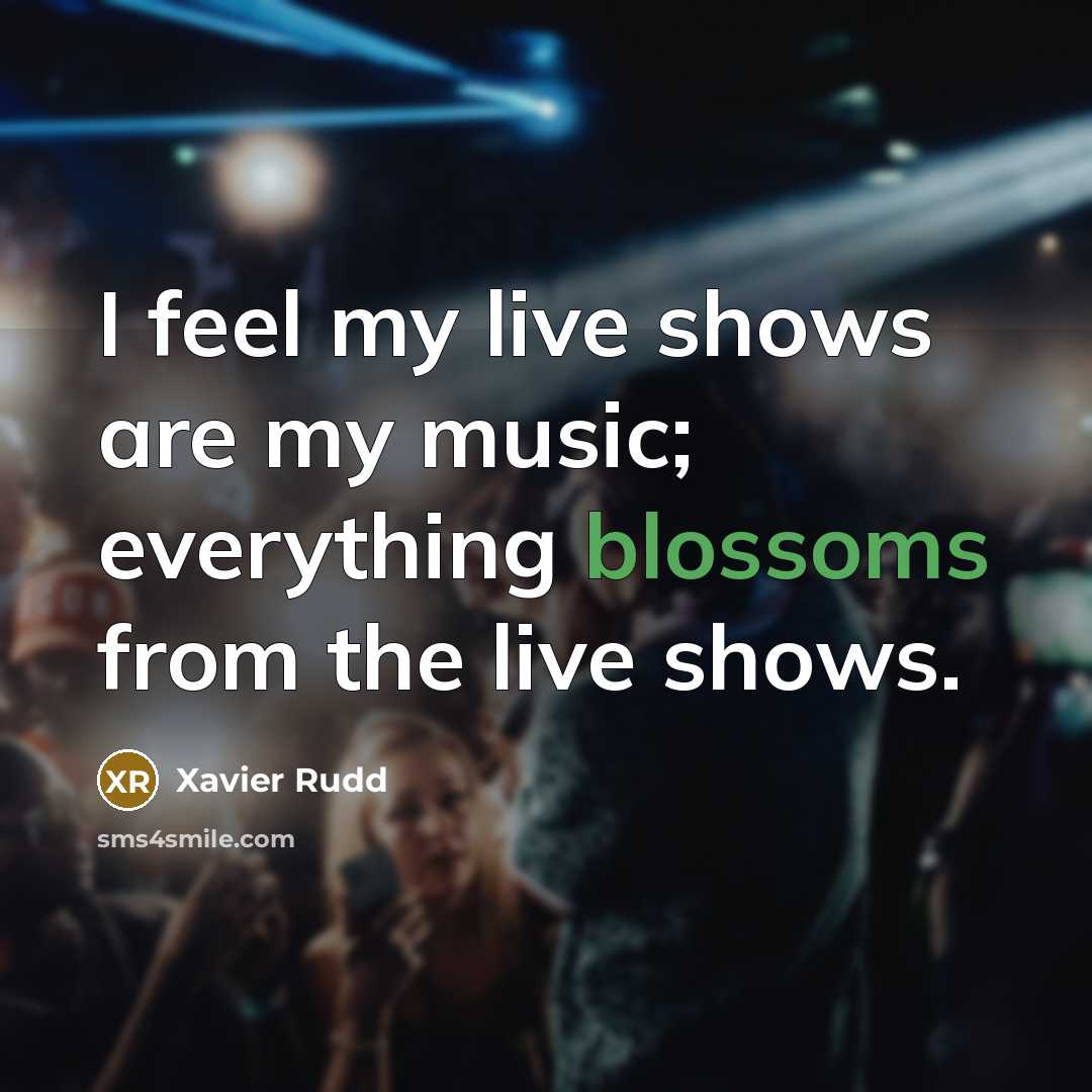 “I feel my live shows are my music; everything blossoms…” quote by Xavier Rudd