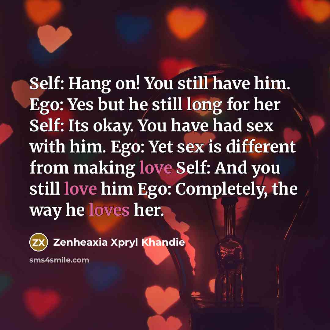 “Self: Hang on! You still have him. Ego: Yes but…” quote by Zenheaxia Xpryl Khandie