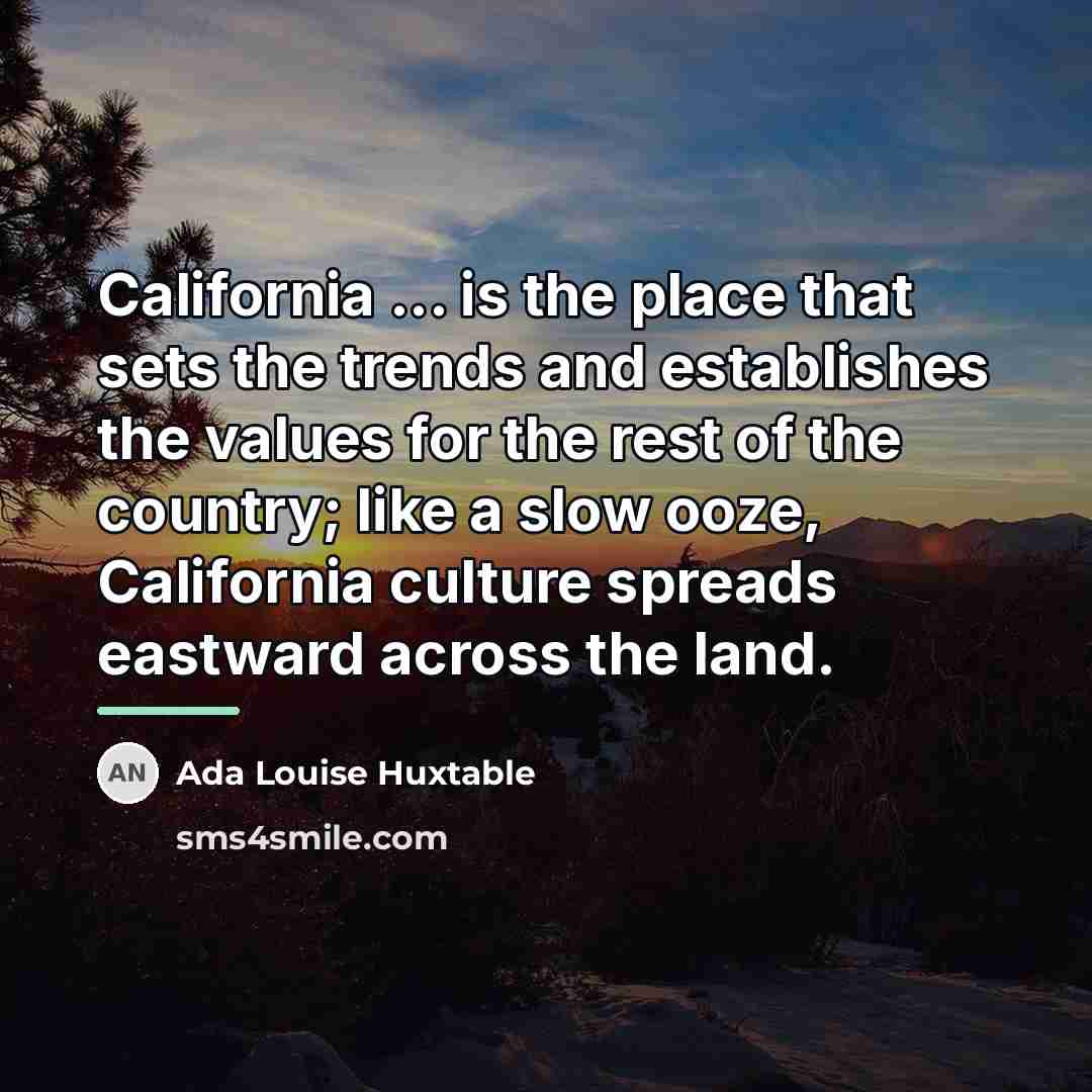 “California ... is the place that sets the trends and…” quote by Ada Louise Huxtable