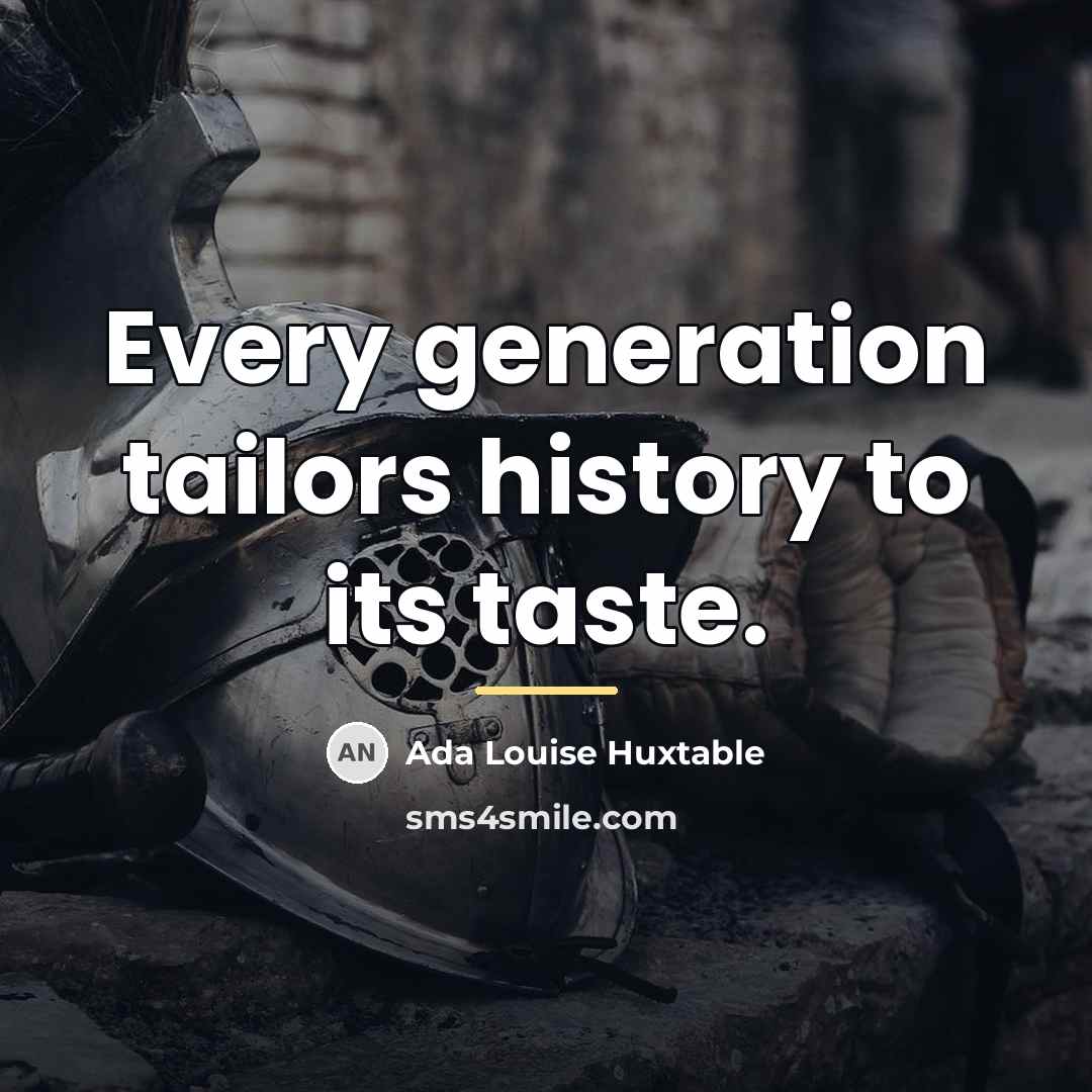 “Every generation tailors history to its taste.…” quote by Ada Louise Huxtable
