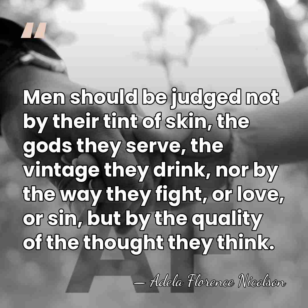 Men should be judged not by their tint of skin, the gods&hellip; - Adela Florence Nicolson