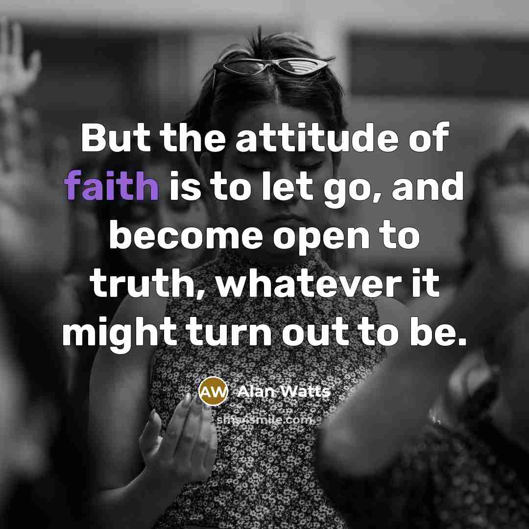 “But the attitude of faith is to let go, and…” quote by Alan Watts