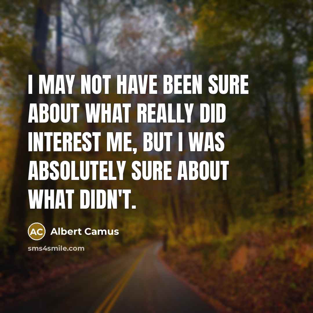 “I may not have been sure about what really did…” quote by Albert Camus