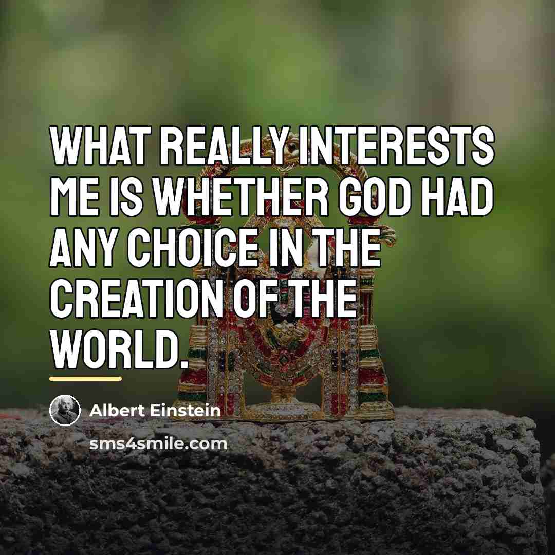 “What really interests me is whether God had any choice…” quote by Albert Einstein