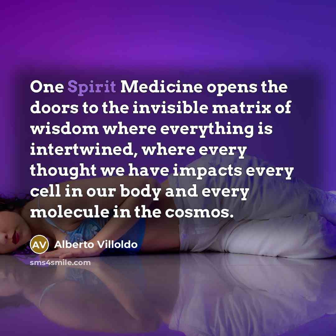 “One Spirit Medicine opens the doors to the invisible matrix…” quote by Alberto Villoldo