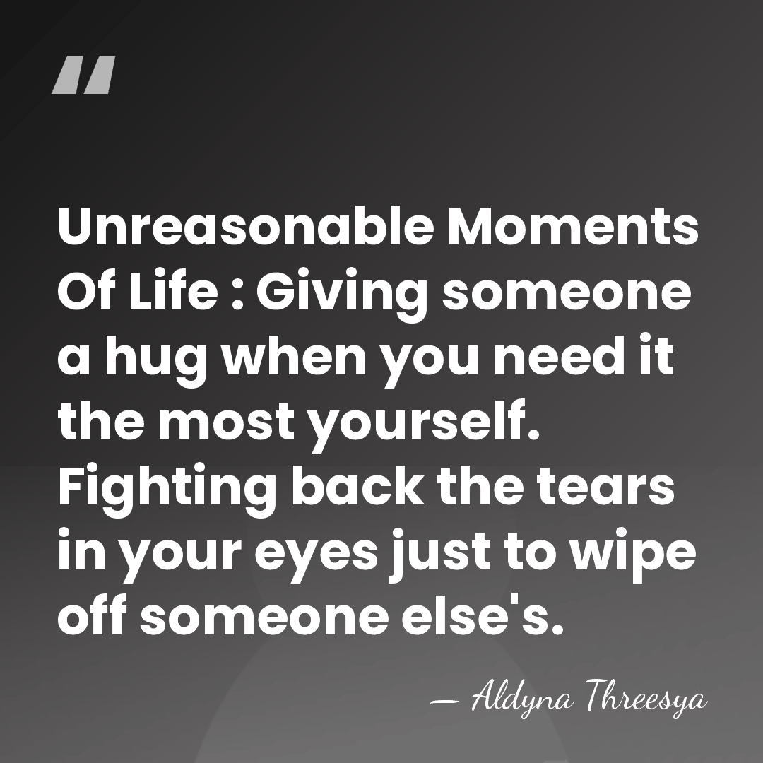 Unreasonable Moments Of Life : Giving someone a hug when you need&hellip; - Aldyna Threesya