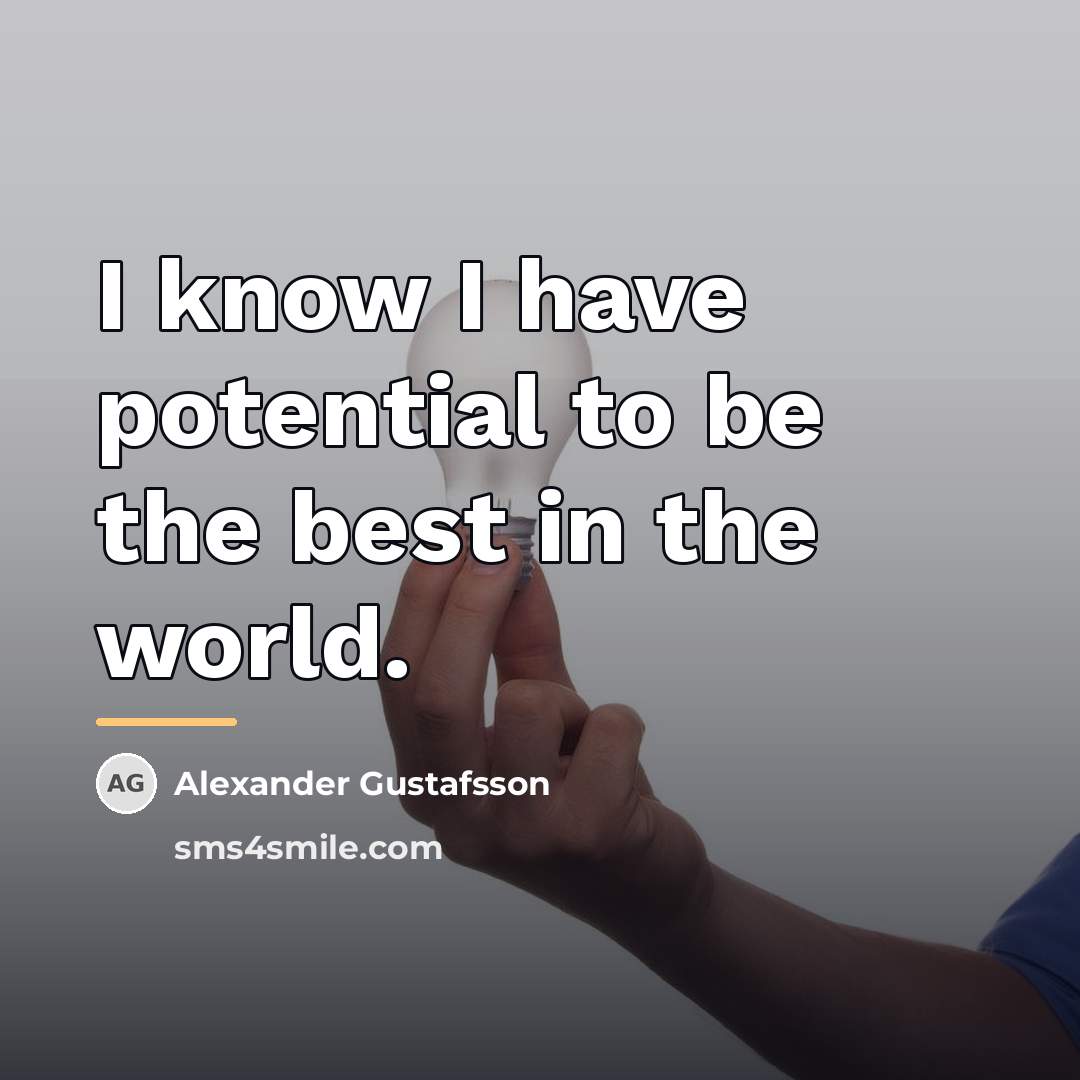 “I know I have potential to be the best in…” quote by Alexander Gustafsson