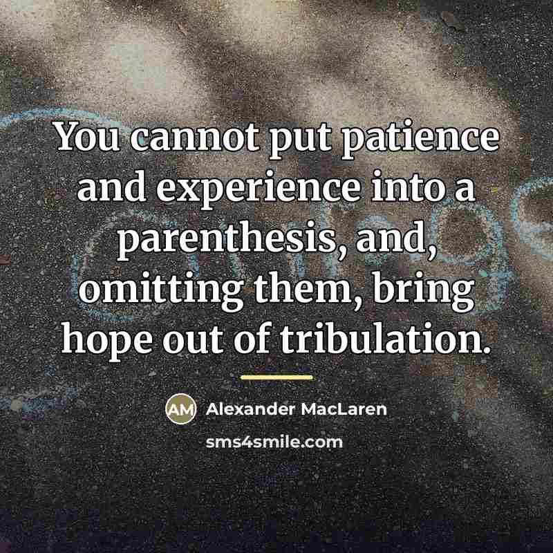 “You cannot put patience and experience into a parenthesis, and,…” quote by Alexander MacLaren