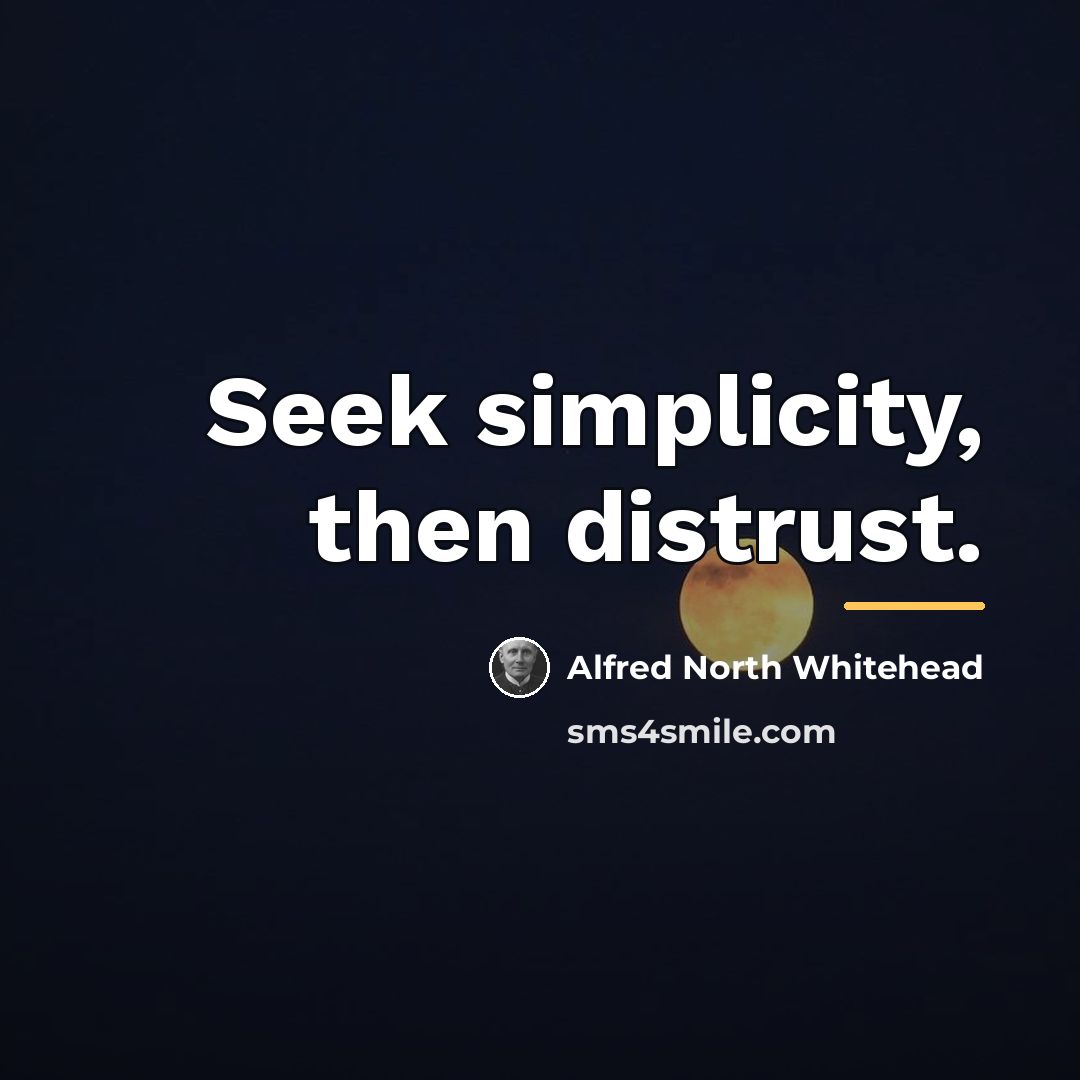 “Seek simplicity, then distrust.…” quote by Alfred North Whitehead