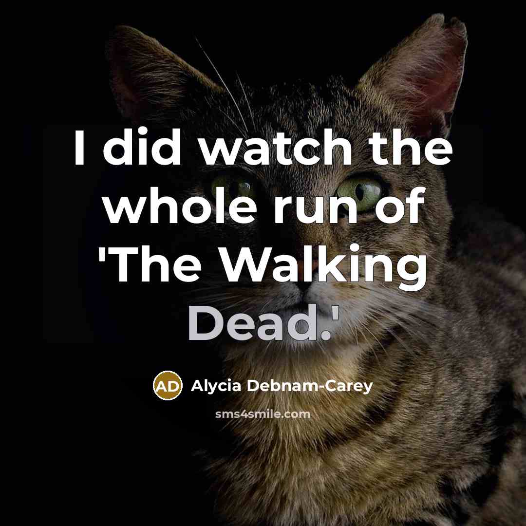 “I did watch the whole run of 'The Walking Dead.'…” quote by Alycia Debnam-Carey