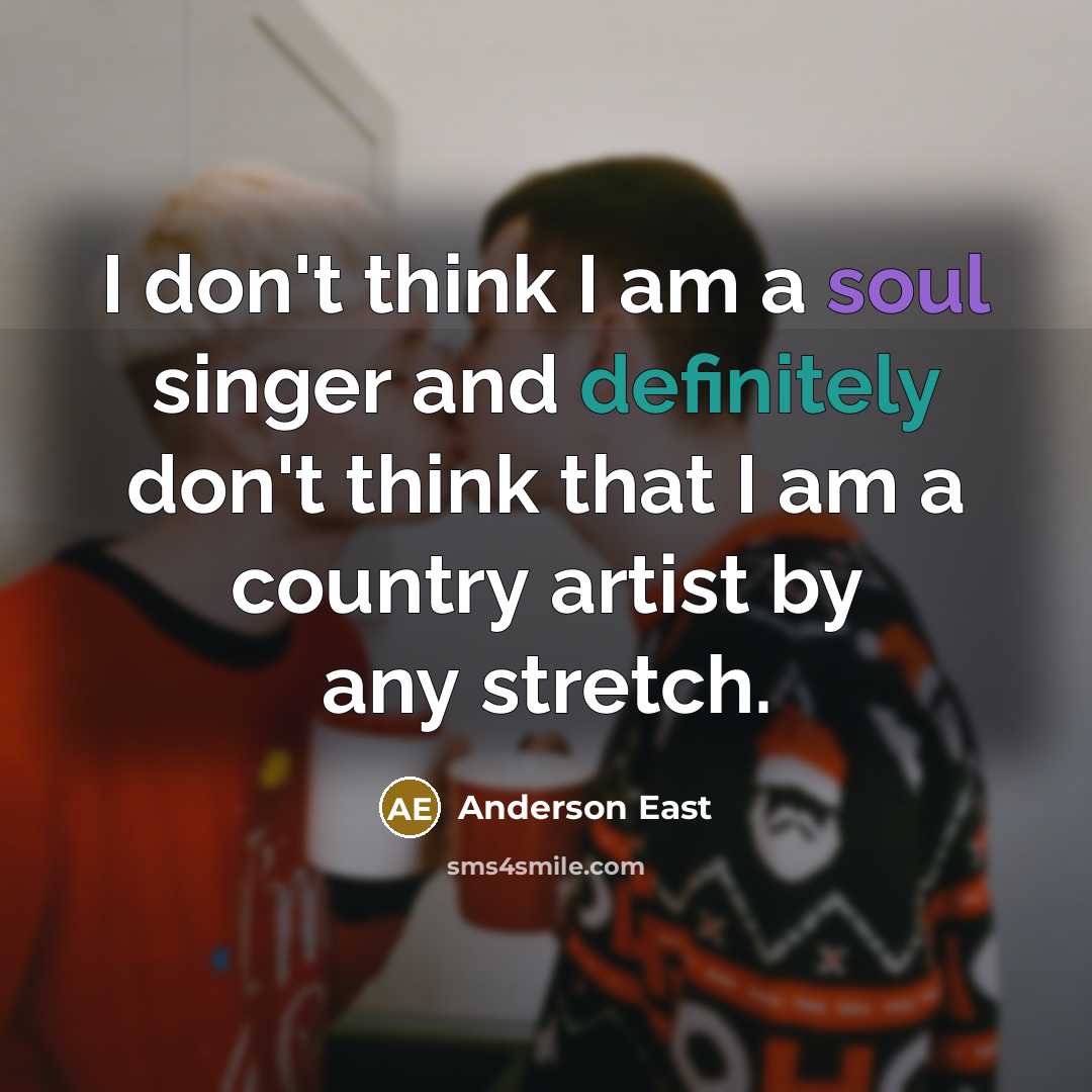 “I don't think I am a soul singer and definitely…” quote by Anderson East