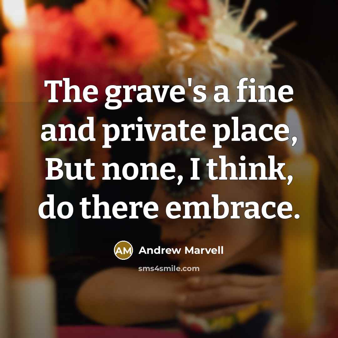 “The grave's a fine and private place, But none, I…” quote by Andrew Marvell