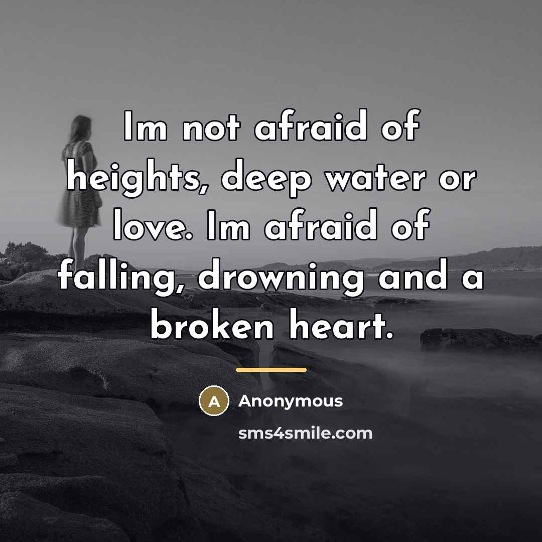 “Im not afraid of heights, deep water or love. Im…” quote by Anonymous
