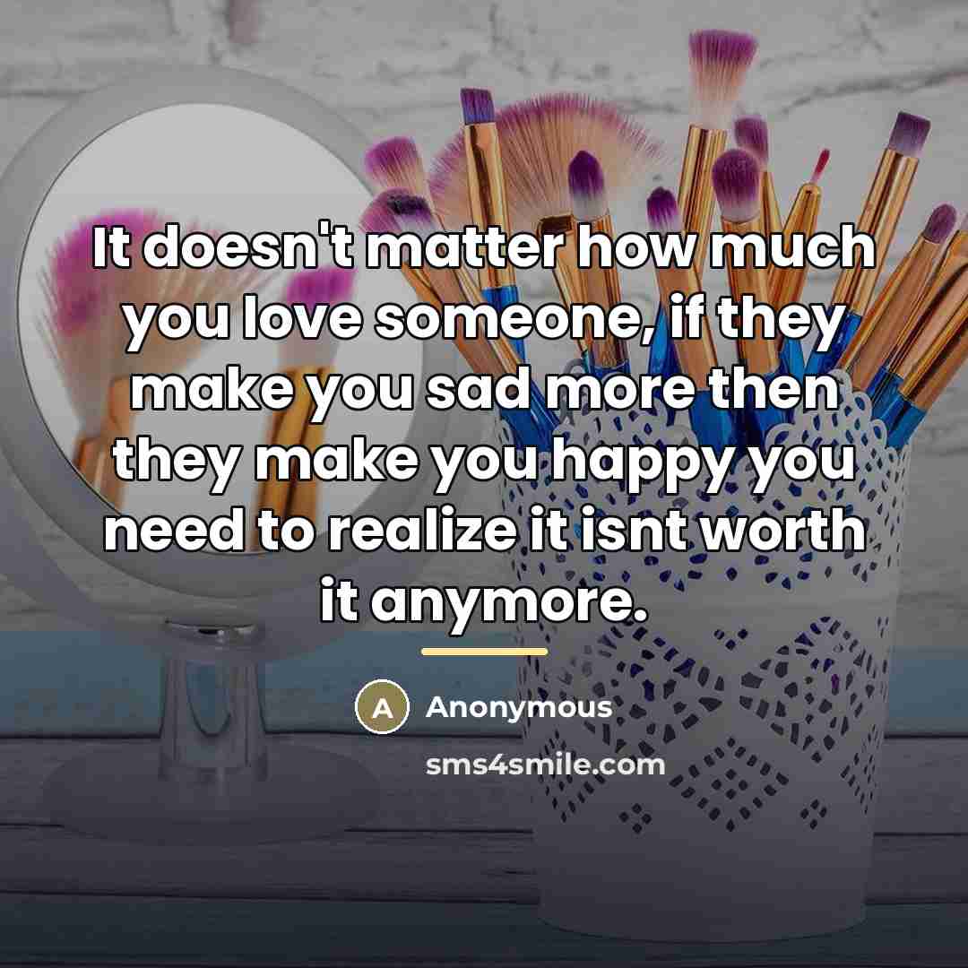 “It doesn't matter how much you love someone, if they…” quote by Anonymous