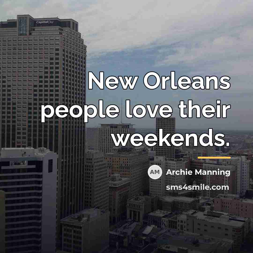 “New Orleans people love their weekends.…” quote by Archie Manning