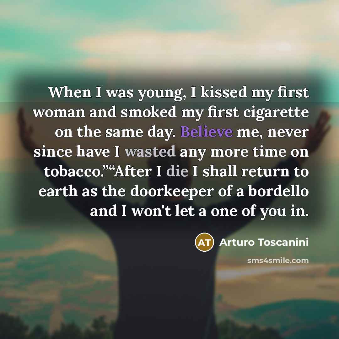 “When I was young, I kissed my first woman and…” quote by Arturo Toscanini