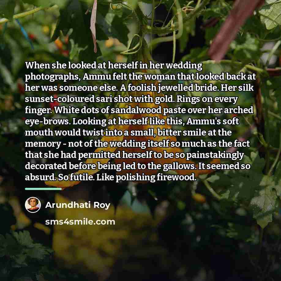 “When she looked at herself in her wedding photographs, Ammu…” quote by Arundhati Roy