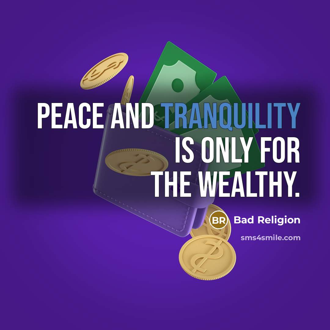 “Peace and tranquility is only for the wealthy.…” quote by Bad Religion