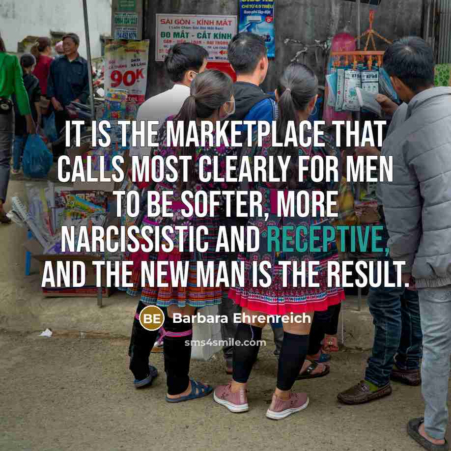 “It is the marketplace that calls most clearly for men…” quote by Barbara Ehrenreich