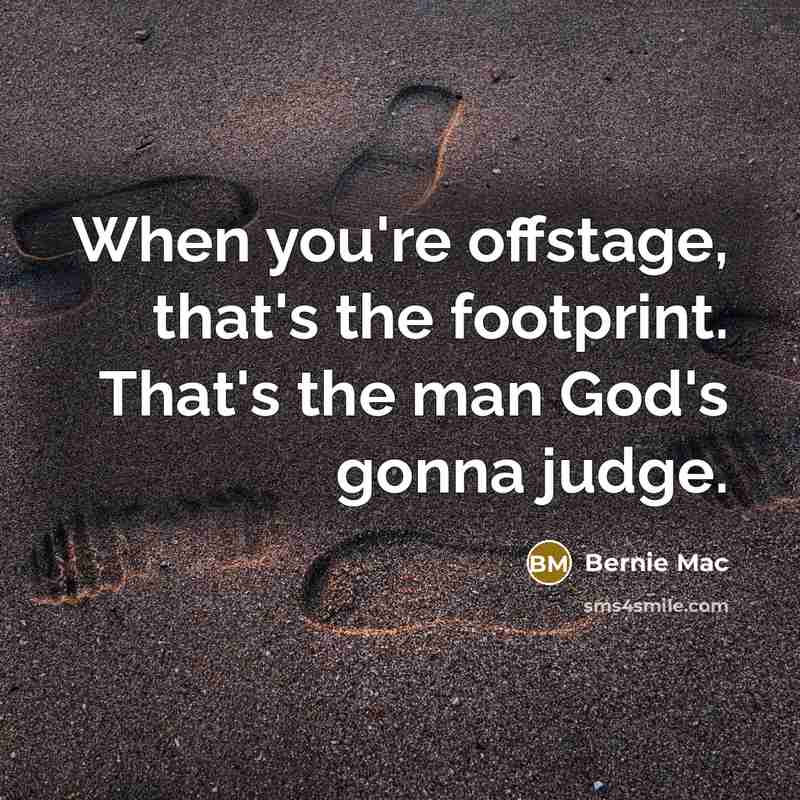 “When you're offstage, that's the footprint. That's the man God's…” quote by Bernie Mac