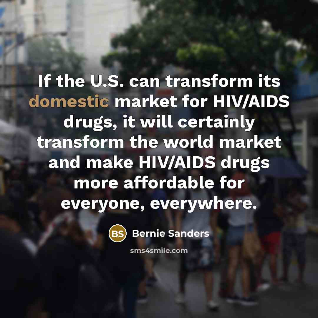 “If the U.S. can transform its domestic market for HIV/AIDS…” quote by Bernie Sanders