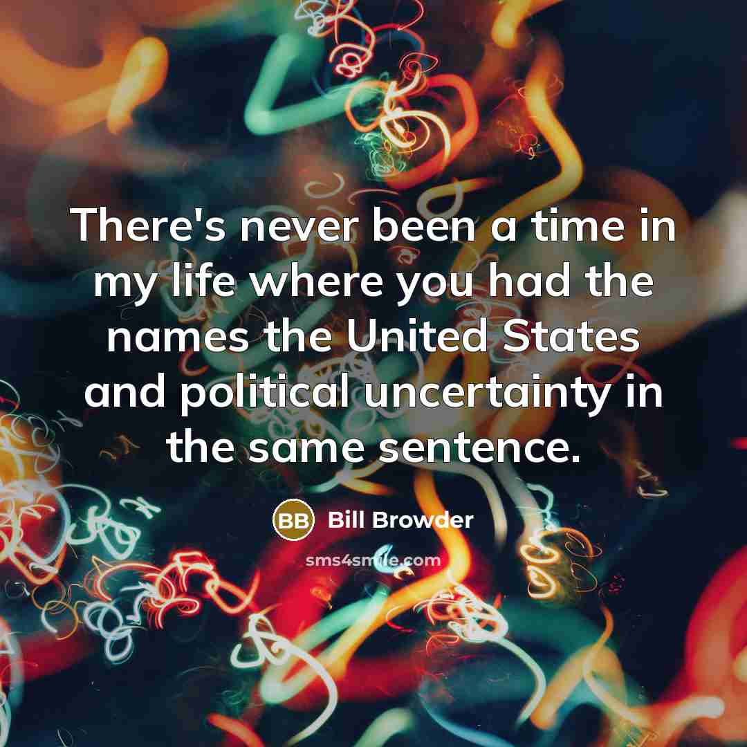 “There's never been a time in my life where you…” quote by Bill Browder