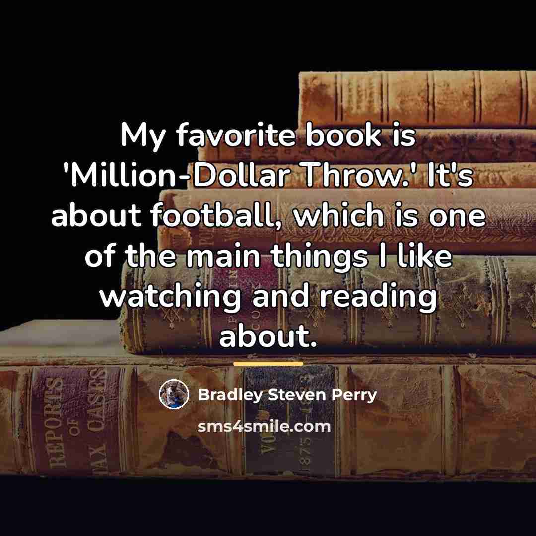 “My favorite book is 'Million-Dollar Throw.' It's about football, which…” quote by Bradley Steven Perry