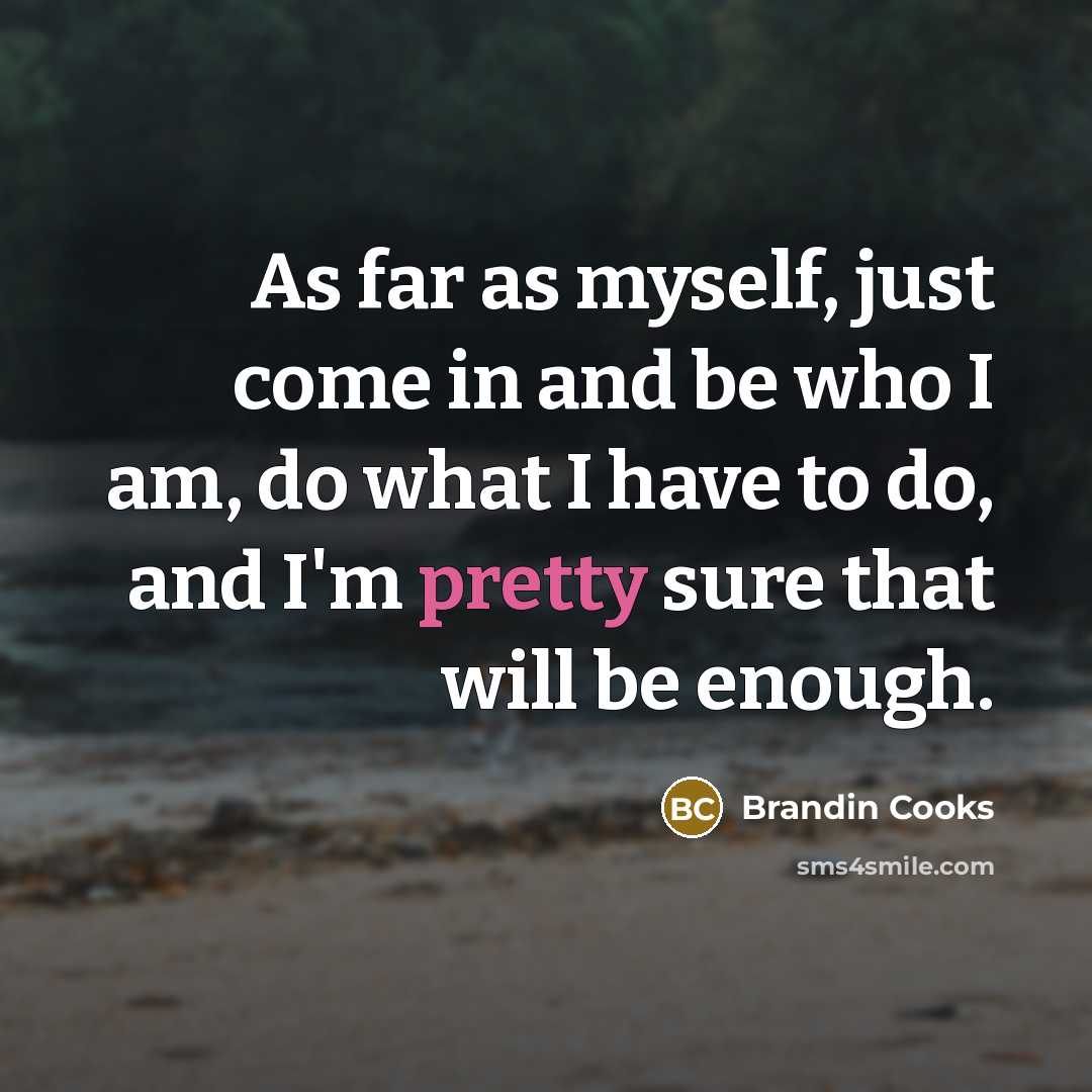 “As far as myself, just come in and be who…” quote by Brandin Cooks