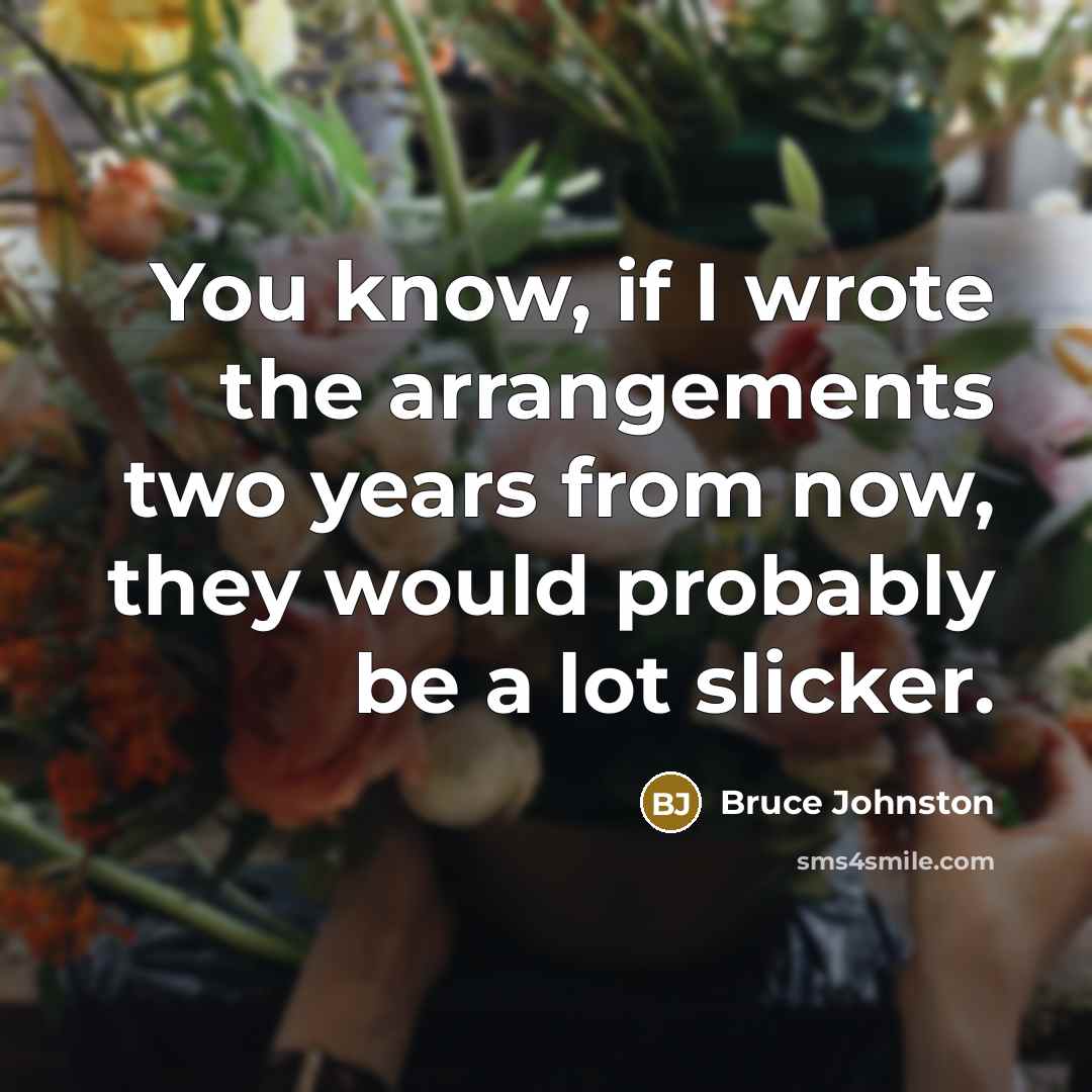 “You know, if I wrote the arrangements two years from…” quote by Bruce Johnston