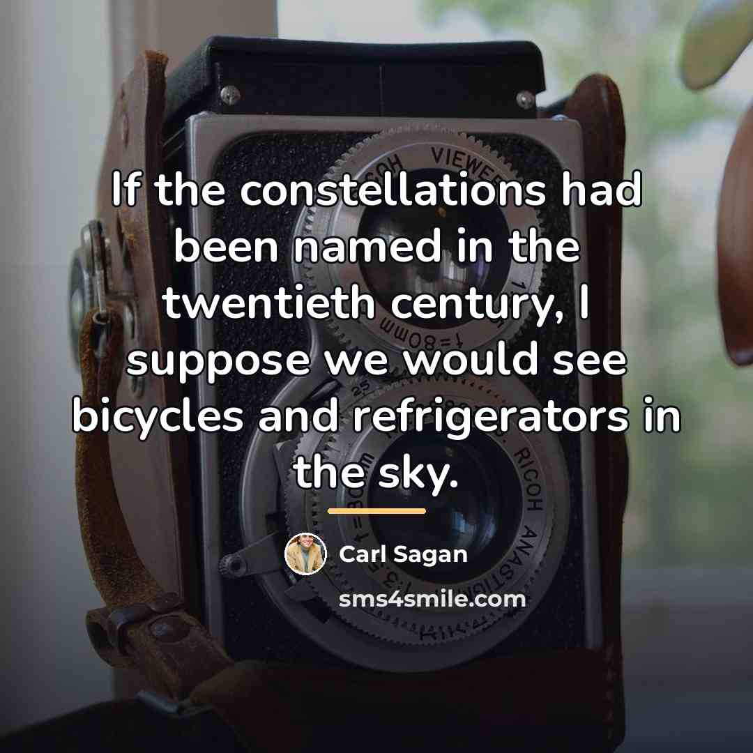 “If the constellations had been named in the twentieth century,…” quote by Carl Sagan