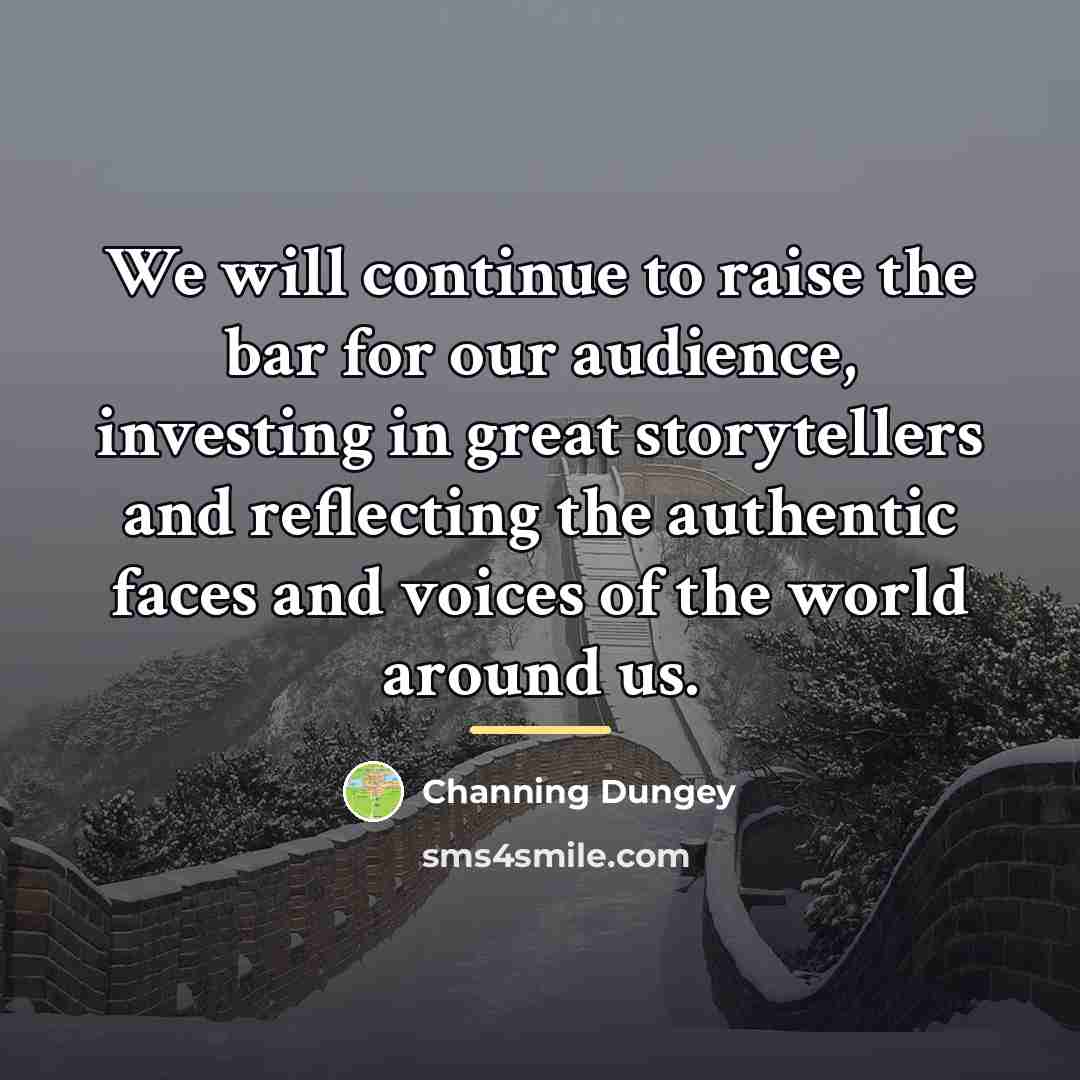 “We will continue to raise the bar for our audience,…” quote by Channing Dungey