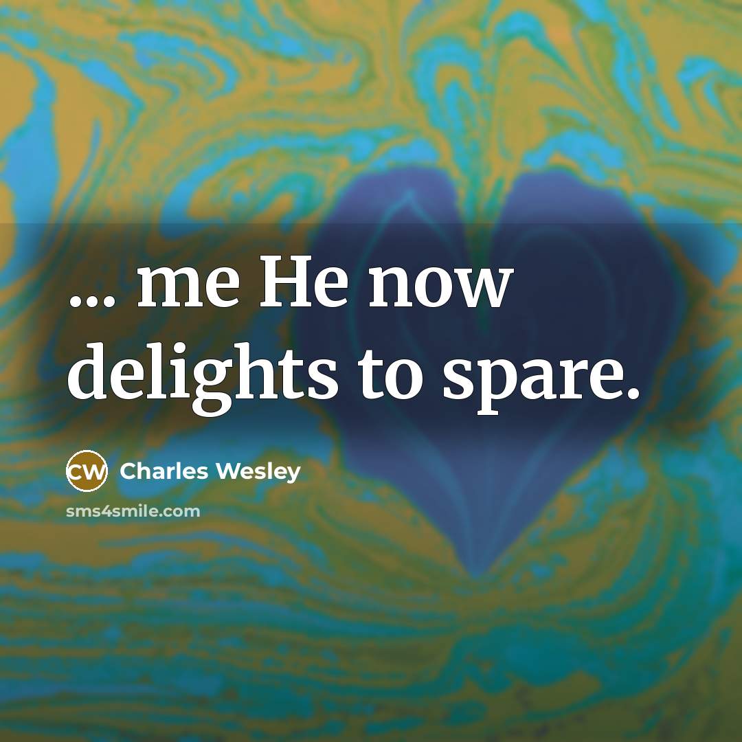 “... me He now delights to spare.…” quote by Charles Wesley