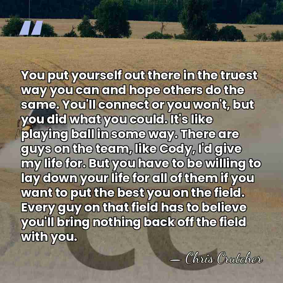 You put yourself out there in the truest way you can and&hellip; - Chris Crutcher