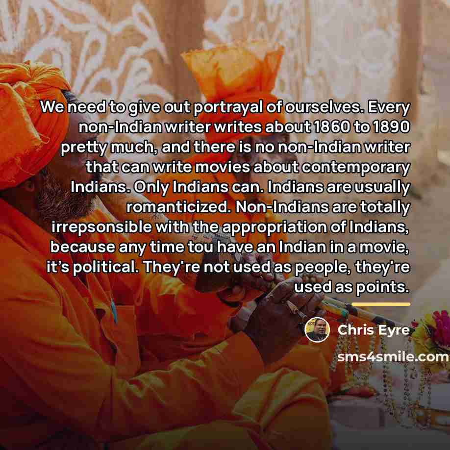 “We need to give out portrayal of ourselves. Every non-Indian…” quote by Chris Eyre